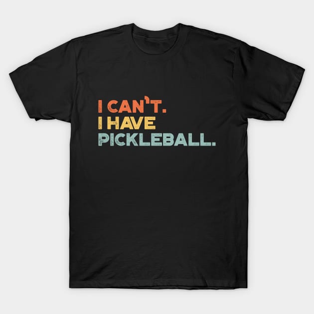 I Can't I Have Pickleball Funny (Sunset) T-Shirt by truffela
